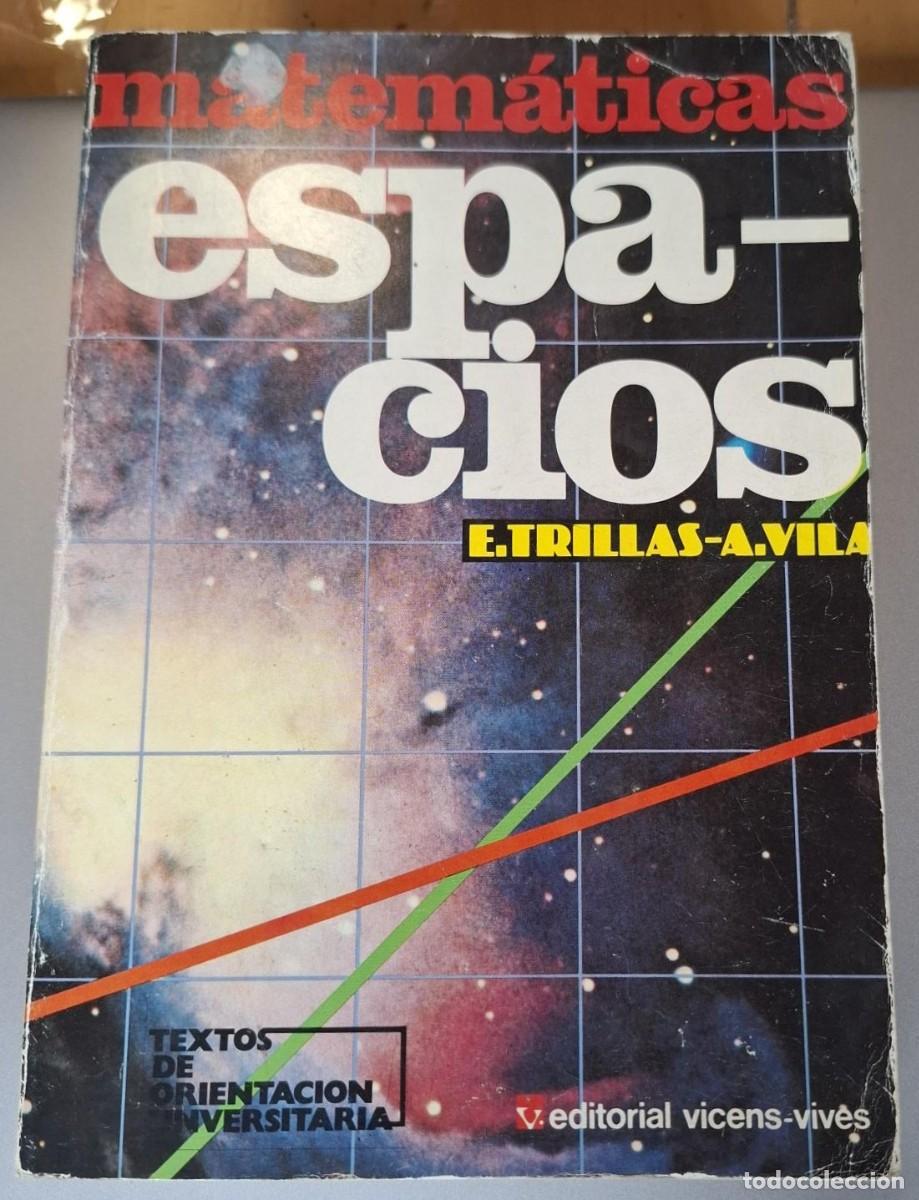 books: Enrique Trillas y Antonio Vila - MATEM&Aacute;TICAS. ESPACIOS