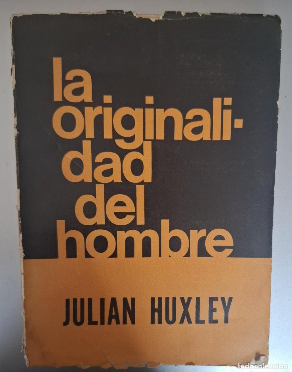 Libros: Julian Huxley - LA ORIGINALIDAD EL HOMBRE