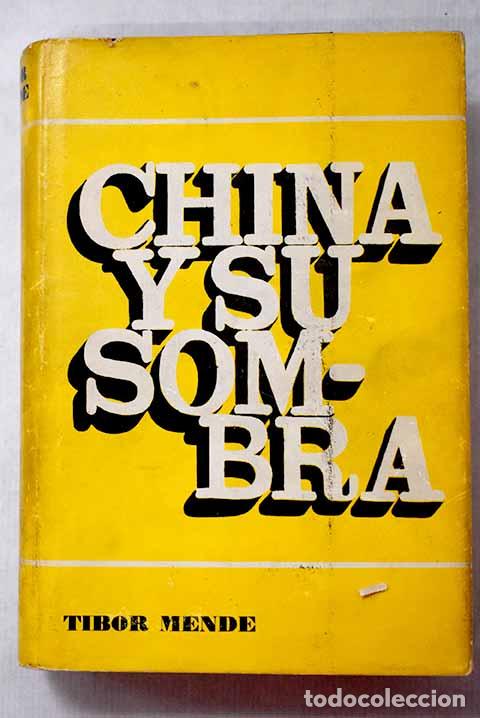Libros: China y su sombra: Mende, Tibor.- Mende, Tibor