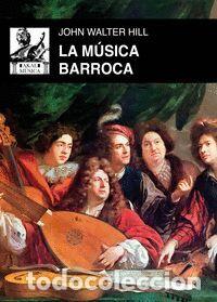 Libros: LA M&Uacute;SICA BARROCA - HILL, JOHN WALTER,