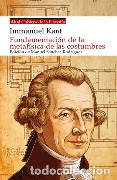 Libros: FUNDAMENTACION DE LA METAFISICA DE LAS COSTUMBRES - KANT, IMMANUEL/ S&Aacute;NCH