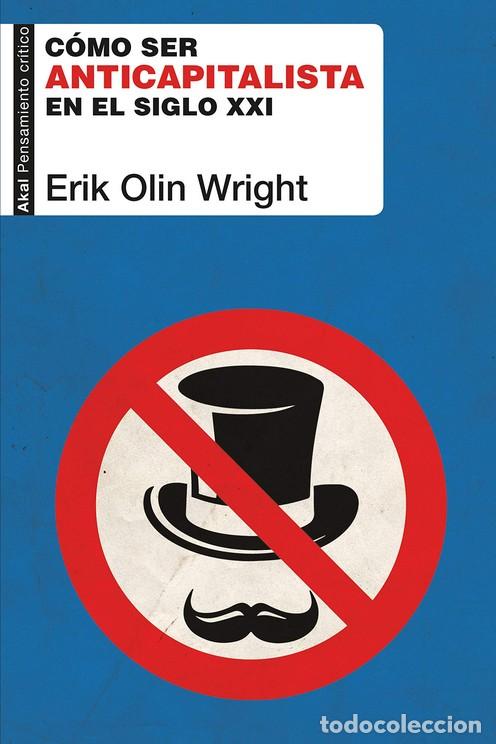 Libros: COMO SER ANTICAPITALISTA EN EL SIGLO XXI - WRIGHT, ERIK OLIN, - Foto 1