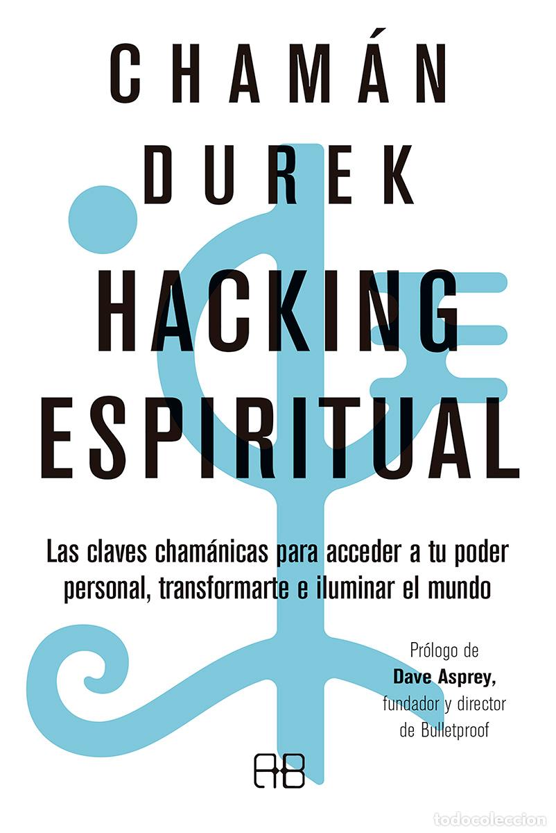 Libros: HACKING ESPIRITUAL /LAS CLAVES CHAM&Aacute;NICAS PARA ACCEDER A TU PODER PERSONAL, TRANSFORMARTE E ILUMINAR - Foto 1