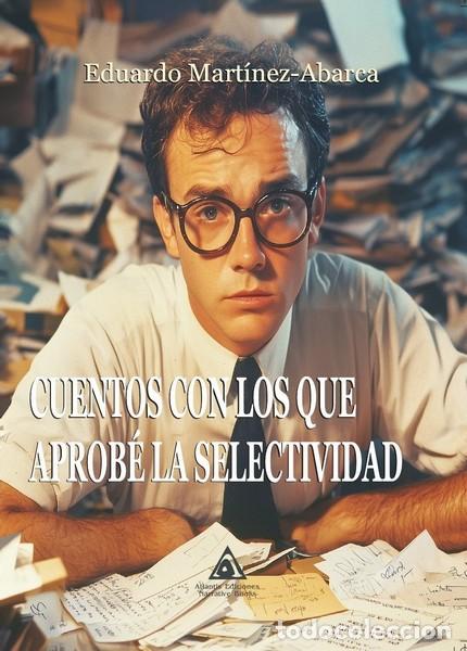Libros: CUENTOS CON LOS QUE APROB&Eacute; LA SELECTIVIDAD - EDUARDO MART&Iacute;NEZ-ABARCA, - Foto 1
