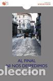 Libros: AL FINAL NI NOS DESPEDIMOS - SANTANA, LUIS, - Foto 1