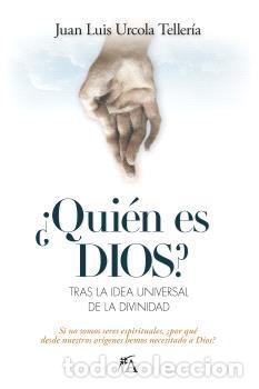 Libros: QUI&Eacute;N ES DIOS? TRAS LA IDEA UNIVERSAL DE LA DIVINIDAD - JUAN LUIS URCOLA TELLER&Iacute;A,
