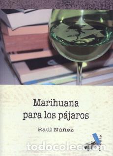 Libros: MARIHUANA PARA LOS PAJAROS - NU&Ntilde;EZ, RAUL, - Foto 1