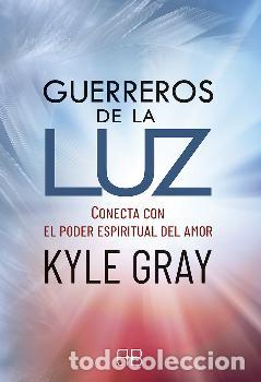 Libros: GUERREROS DE LA LUZ /CONECTA CON EL PODER ESPIRITUAL DEL AMOR - GRAY, KYLE - Foto 1
