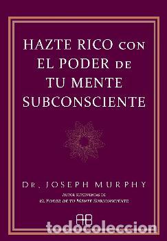 Libros: HAZTE RICO CON EL PODER DE TU MENTE SUBCONSCIENTE - MURPHY, DR. JOSEPH - Foto 1