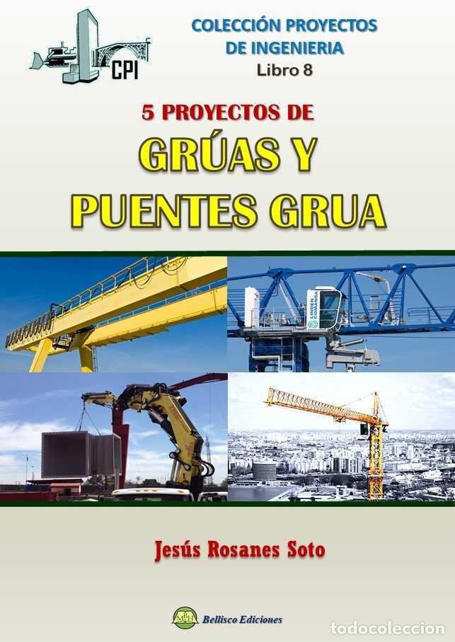Libros: CINCO PROYECTOS DE GRUAS Y PUENTES GRUA/PROYECTOS DE INGENIERIA 8 - ROSANES SOTO, JESUS,