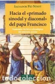 Libros: HACIA EL PRIMADO SINODIAL Y DIACONAL DEL PAPA FRANCISCO - PIE-NINOT, SALVADOR,