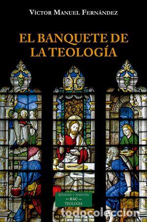 Libros: EL BANQUETE DE LA TEOLOG&Iacute;A - FERNANDEZ, VICTOR MANUEL,