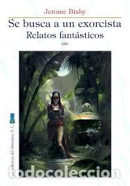 Libros: SE BUSCA A UN EXORCISTA/RELATOS FANTASTICOS - BIXBY, JEROME,