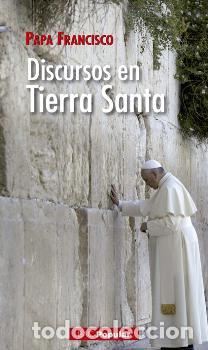 Libros: DISCURSOS EN TIERRA SANTA/PAPA FRANCISCO - BERGOGLIO, JORGE MARIO (FRANCI,