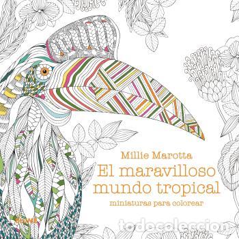 Libros: MARAVILLOSO MUNDO TROPICAL. MINIATURAS PARA COLOREAR - MAROTTA, MILLIE,