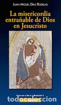 Libros: MISERICORDIA ENTRA&Ntilde;ABLE DE DIOS EN JESUCRISTO, LA - DIAZ RODELAS, JUAN MIGUEL,