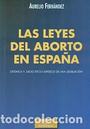Libros: LEYES DEL ABORTO EN ESPA&Ntilde;A, LAS - FERNANDEZ, AURELIO, - Foto 1