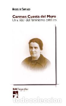 Libri di seconda mano: CARMEN CUESTA DEL MURO/UNA LIDER DEL FEMINISMO CATOLICO - DE SANTIAGO, MIGUEL,