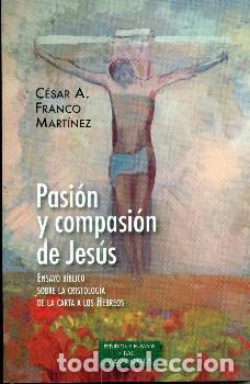 Libros: PASION Y COMPASION DE JESUS - FRANCO MARTINEZ, CESAR A., - Foto 1