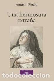 Libros: UNA HERMOSURA EXTRA&Ntilde;A / LA CONSTRUCCI&Oacute;N PO&Eacute;TICA EN TERESA DE JES&Uacute;S - PIEDRA, ANTONIO