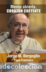Libros: MENTE ABIERTA CORAZON CREYENTE PAPA FRANCISCO - BERGOGLIO, JORGE MARIO (FRANCI,