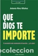 Libros: QUE DIOS TE IMPORTE - PEREZ VILLAHOZ, ANTONIO, - Foto 1