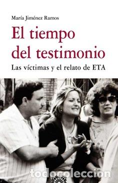 Libros: EL TIEMPO DEL TESTIMONIO / LAS VICTIMAS Y EL RELATO DE ETA - Jim&eacute;nez Ramos, Mar&iacute;a,