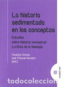 Libros: HISTORIA SEDIMENTADA EN LOS CONCEPTOS, LA - ROMERO, JOSE MANUEL, - Foto 1