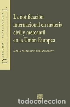 books: NOTIFICACION INTERNACIONAL EN MATERIA CIVIL Y MERCANTIL EN LA UNION EUROPEA, LA - CEBRIAN SALVAT, MA