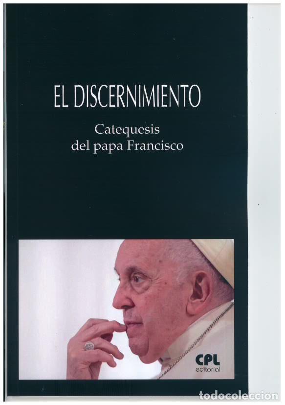 Libros: EL DISCERNIMIENTO/ CATEQUESIS DEL PAPA FRANCISCO - PAPA FRANCISCO (JORGE MARIO BE,