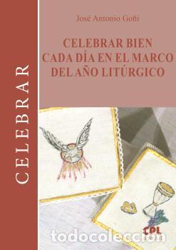 Libri di seconda mano: CELEBRAR BIEN CADA DIA EN EL MARCO DEL A&Ntilde;O LITURGICO - GO&Ntilde;I BEASOAIN DE PAULORENA, JOSE ANTONIO