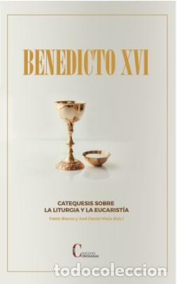 Libros: CATEQUESIS SOBRE LA LITURGIA Y LA EUCARISTIA BENEDICTO XVI - BLANCO, PABLO,