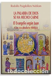 books: LA PALABRA DE DIOS SE HA HECHO CARNE / EL EVANGELIO SEGUN JUAN - PUIGDOLLERS NOBLOM, RODOLFO,