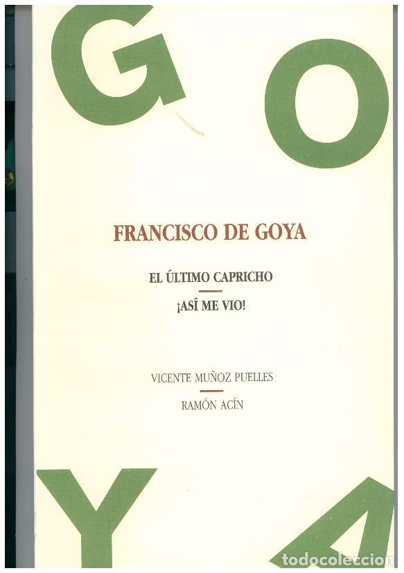 books: FRANCISCO DE GOYA: EL ULTIMO CAPRICHO - &shy;ASI ME VIO! - MU&Ntilde;OZ PUELLES, VICENTE,