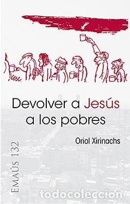 Libros: DEVOLVER A JESUS A LOS POBRES - XIRINACHS, ORIOL, - Foto 1