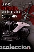 Libros: CUANDO LOS TERCIOS VENCIERON A LOS SAMURAIS - LORENTE LIARTE, JESUS, - Foto 1