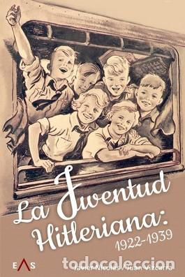 Libros: JUVENTUD HITLERIANA: 1922-1939, LA - NICOLAS, JAVIER, - Foto 1