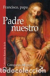 Libros: PADRE NUESTRO /CATEQUESIS DEL PAPA - PAPA FRANCISCO, - Foto 1