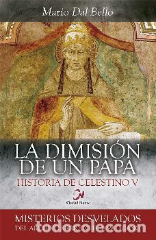 Libros: LA DIMISI&Oacute;N DE UN PAPA /HISTORIA DE CELESTINO V - DAL BELLO, MARIO,