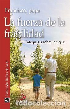 Libros: LA FUERZA DE LA FRAGILIDAD - FRANCISCO, PAPA