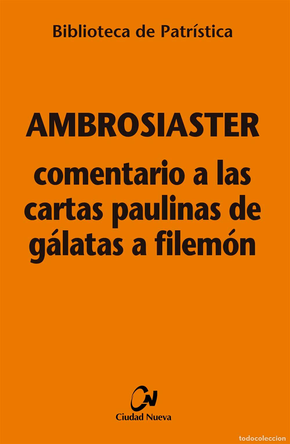 Libros: COMENTARIO A LAS CARTAS PAULINAS DE G&Aacute;LATAS A FILEM&Oacute;N - AMBROSIASTER,