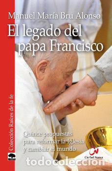 Libros: EL LEGADO DEL PAPA FRANCISCO - BRU ALONSO, MANUEL MARIA,