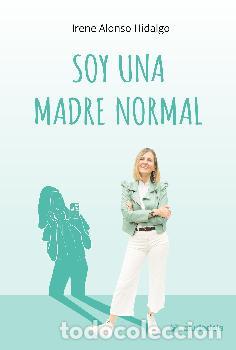 Libros: SOY UNA MADRE NORMAL - ALONSO HIDALGO, IRENE - Foto 1