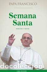 Libros: SEMANA SANTA/HOMILIAS Y TEXTOS - BERGOGLIO, JORGE MARIO (FRANCI,