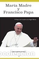 Libros: MARIA MADRE Y FRANCISCO PAPA - PARDOS RUESCA, MARIO,