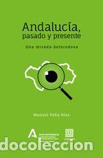 B&uuml;cher: ANDALUCIA PASADO Y PRESENTE /UNA MIRADA HETERODOXA - PE&Ntilde;A DIAZ, MANUEL