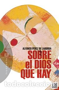 Libros: SOBRE EL DIOS QUE HAY - PEREZ DE LABORDA, ALFONSO, - Foto 1