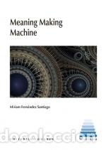Libros: MEANING MAKING MACHINE - FERN&Aacute;NDEZ-SANTIAGO, MIRIAM, - Foto 1