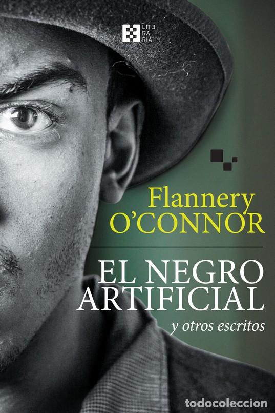 Libros: NEGRO ARTIFICIAL, EL / Y OTROS ESCRITOS - OCONNOR, FLANNERY, - Foto 1