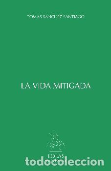 Libros: LA VIDA MITIGADA - SANCHEZ SANTIAGO, TOMAS, - Foto 1
